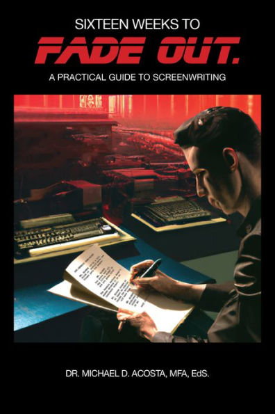 Sixteen Weeks To Fade Out: A Practical Guide To Screenwriting