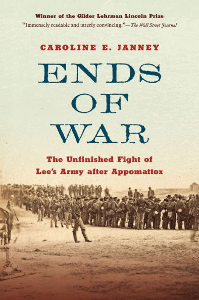 Ends Of War: The Unfinished Fight Of Lee'S Army After Appomattox
