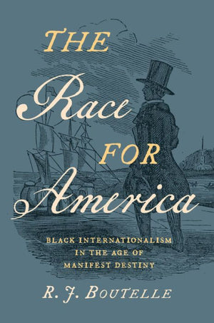 The Race For America: Black Internationalism In The Age Of Manifest Destiny