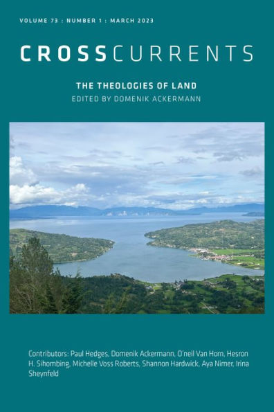Crosscurrents: The Theologies Of Land: Volume 73, Number 1, March 2023
