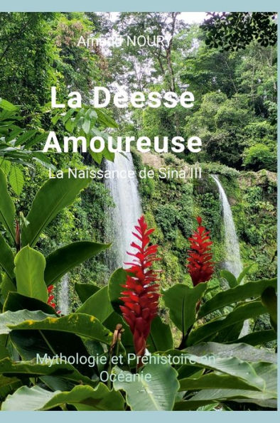 La Déesse Amoureuse: La Naissance De Sina Iii (French Edition)