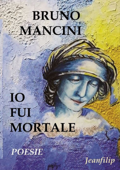 Io Fui Mortale: Poesie (Italian Edition)