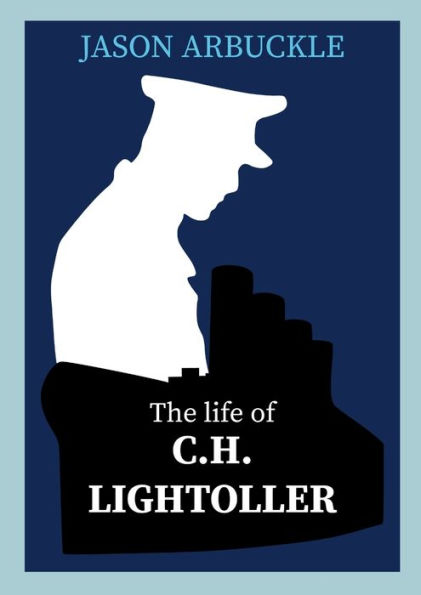 Titanic : The Life Of C.H. Lightoller