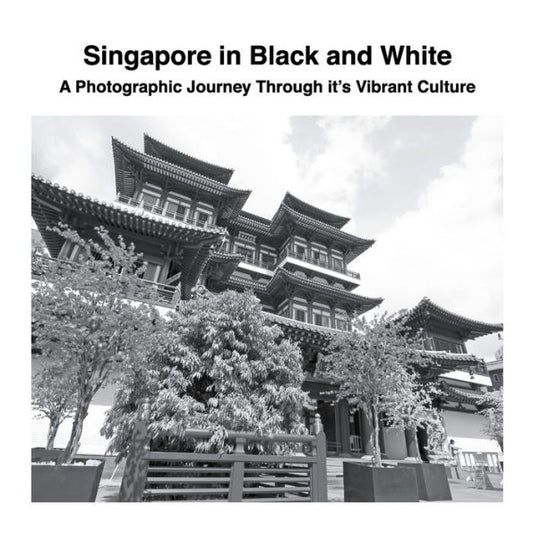 Singapore In Black And White: A Photographic Journey Through It's Vibrant Culture