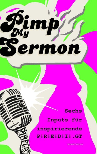 Pimp My Sermon: Sechs Impulse Für Inspirierende P R E D I.Gt (German Edition)