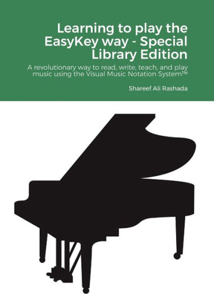 Learning To Play The Easykey Way - Special Library Edition: A Revolutionary Way To Read, Write, Teach, And Play Music Using The Visual Music Notation System™