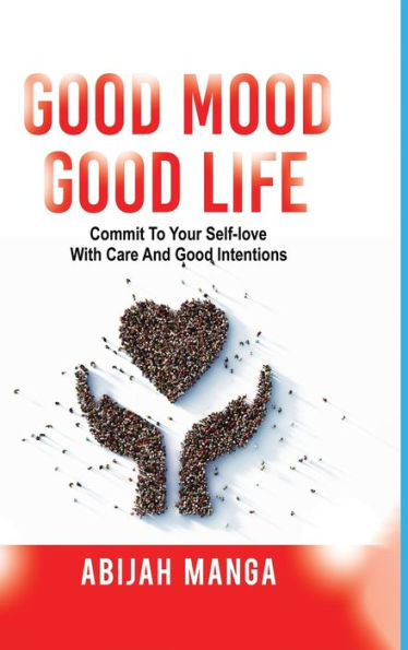 Good Mood, Good Life: Commit To Your Self-Love With Care And Good Intentions