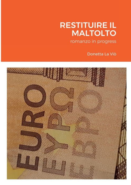 Restituire Il Maltolto: Romanzo In Progress (Italian Edition)