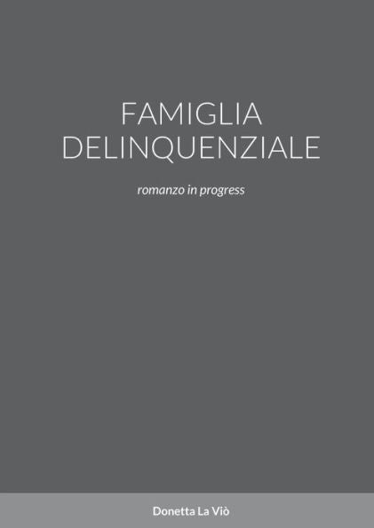 Famiglia Delinquenziale: Romanzo In Progress (Italian Edition)