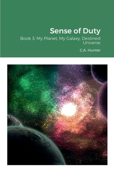 Sense Of Duty: Book 3: My Planet, My Galaxy, Destined Universe