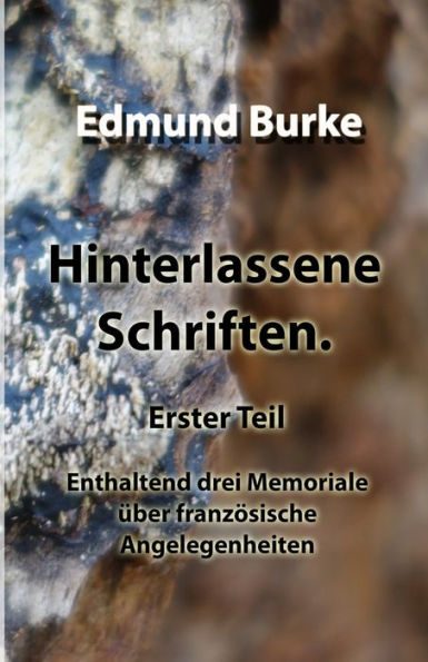 Hinterlassene Schriften. Erster Teil: Enthaltend Drei Memoriale Über Französische Angelegenheiten (German Edition)
