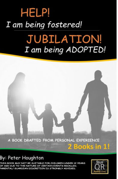 Help! I Am Being Fostered! Jubilation! I Am Being Adopted!: 2 Books In 1- Drafted From Personal Experience With Qr Audio Links