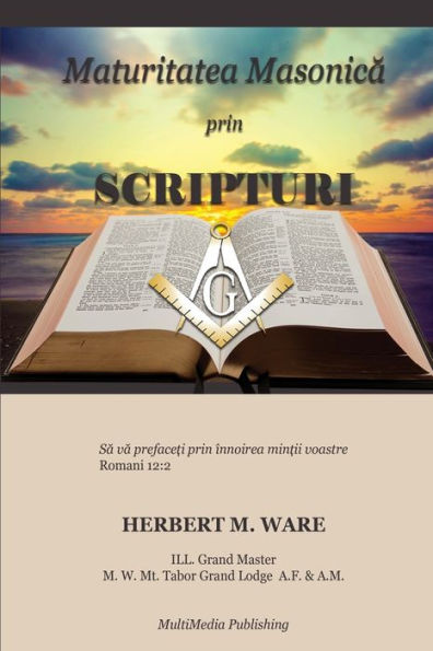 Maturitatea Masonica Prin Scripturi (Romanian Edition)