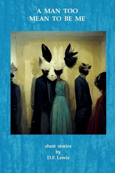 A Man Too Mean To Be Me: Short Stories