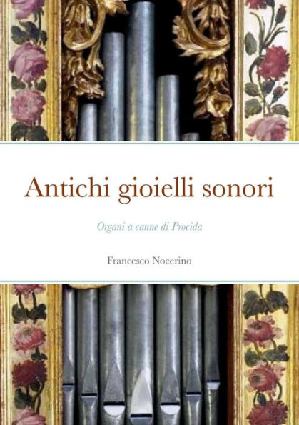 Antichi Gioielli Sonori: Organi A Canne Di Procida (Italian Edition)