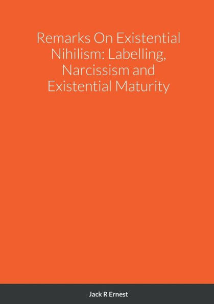 Remarks On Existential Nihilism: Labelling, Narcissism And Existential Maturity