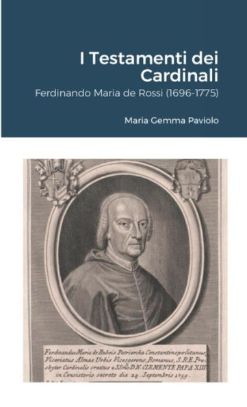 I Testamenti Dei Cardinali: Ferdinando Maria De Rossi (1696-1775) (Italian Edition)