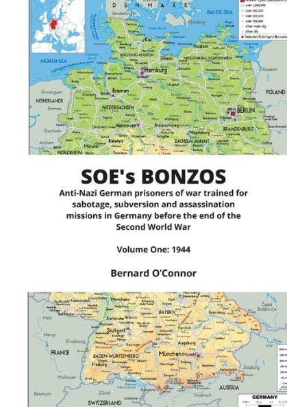 Soe's Bonzos Volume One: Anti-Nazi German Prisoners Of War Trained For Sabotage, Subversion And Assassination Missions In Germany Before The End Of The Second World War