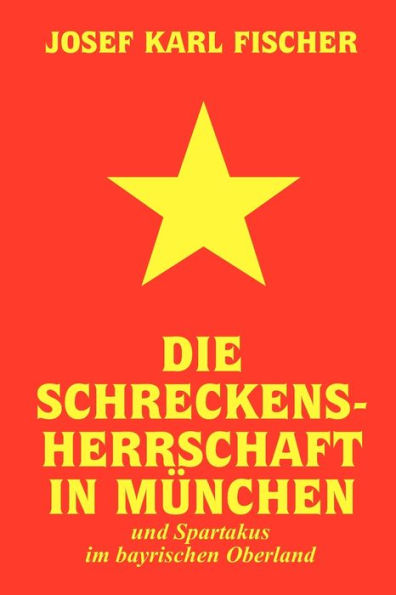 Die Schreckensherrschaft In München: Und Spartakus Im Bayrischen Oberland (German Edition)