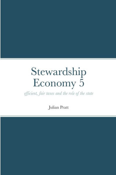 Stewardship Economy 5: Efficient, Fair Taxes And The Role Of The State