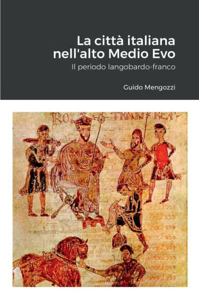 La Città Italiana Nell'Alto Medio Evo. Il Periodo Langobardo-Franco (Italian Edition)