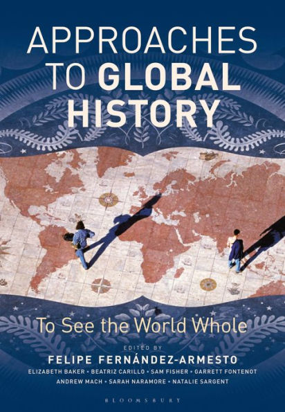 Approaches To Global History: To See The World Whole