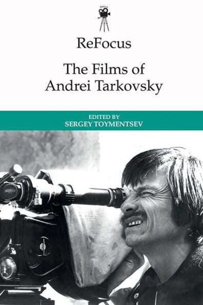 Refocus: The Films Of Andrei Tarkovsky (Refocus: The International Directors Series)