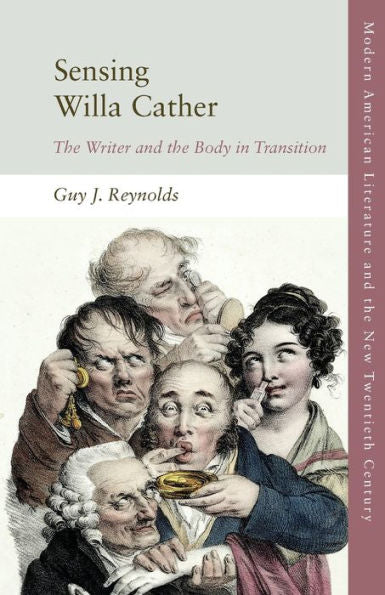 Sensing Willa Cather: The Writer And The Body In Transition (Modern American Literature And The New Twentieth Century)