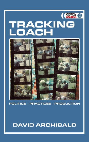 Tracking Loach: Politics | Practices | Production (Political Cinemas) - 9781474442114