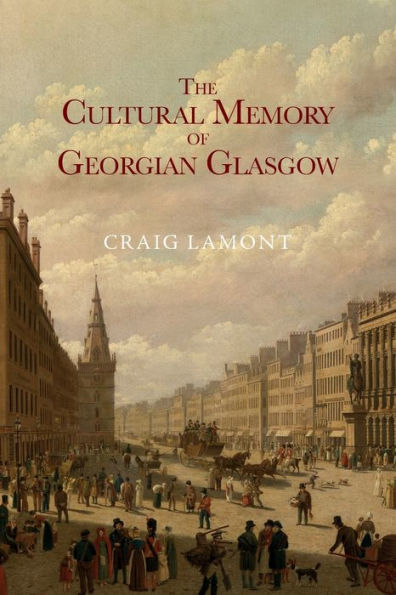 The Cultural Memory Of Georgian Glasgow