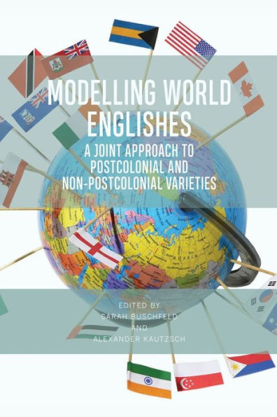 Modelling World Englishes: A Joint Approach To Postcolonial And Non-Postcolonial Varieties