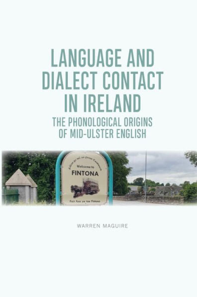Language And Dialect Contact In Ireland: The Phonological Origins Of Mid-Ulster English