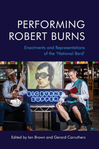 Performing Robert Burns: Enactments And Representations Of The ‘National Bard’