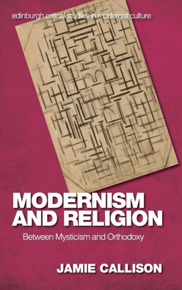 Modernism And Religion: Between Mysticism And Orthodoxy (Edinburgh Critical Studies In Modernist Culture)