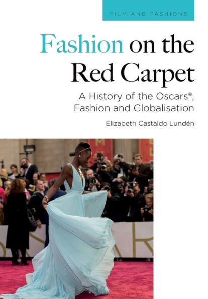 Fashion On The Red Carpet: A History Of The Oscars®, Fashion And Globalisation (Film And Fashions)