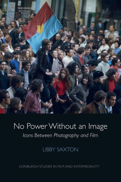 No Power Without An Image: Icons Between Photography And Film (Edinburgh Studies In Film And Intermediality)