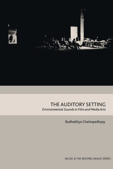 The Auditory Setting: Environmental Sounds In Film And Media Arts (Music And The Moving Image)
