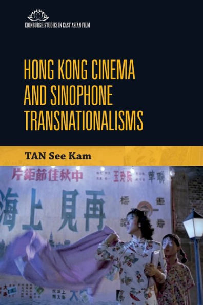Hong Kong Cinema And Sinophone Transnationalisms (Edinburgh Studies In East Asian Film)