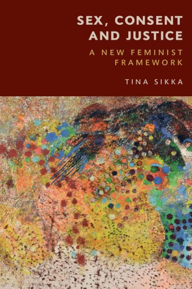 Sex, Consent And Justice: A New Feminist Framework