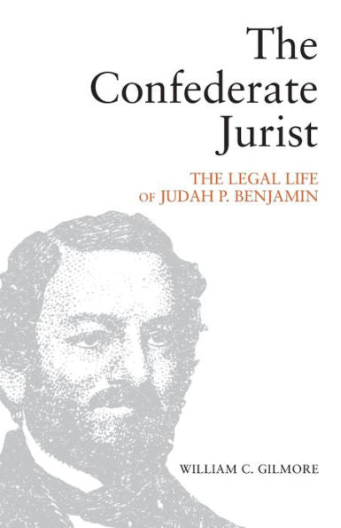 The Confederate Jurist: The Legal Life Of Judah P. Benjamin