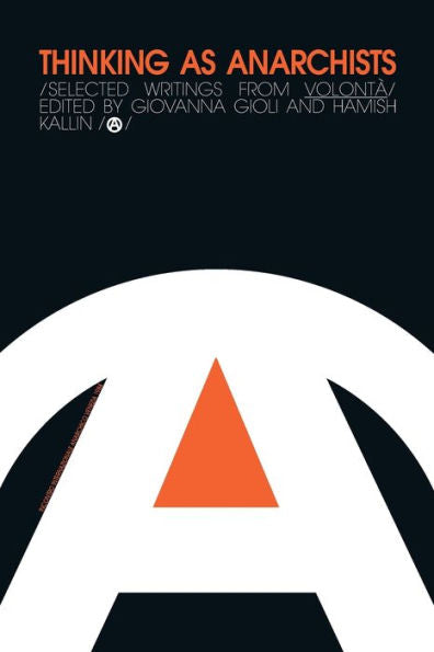 Thinking As Anarchists: Selected Writings From Volontá