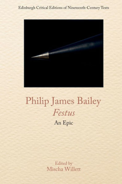 Philip James Bailey, Festus: An Epic Poem (Edinburgh Critical Editions Of Nineteenth-Century Texts)