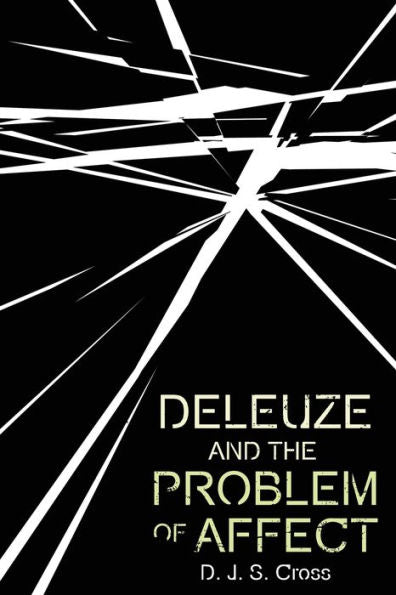 Deleuze And The Problem Of Affect (Plateaus - New Directions In Deleuze Studies)