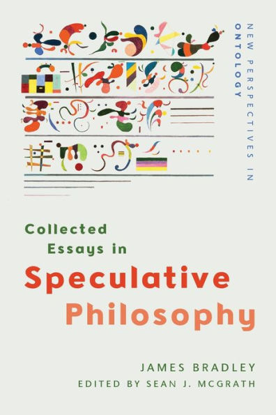 Collected Essays In Speculative Philosophy (New Perspectives In Ontology)