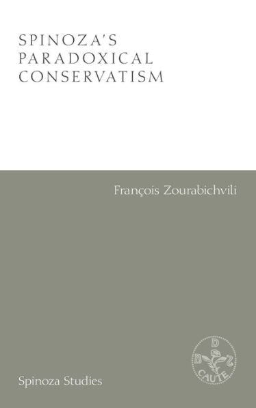 Spinoza'S Paradoxical Conservatism (Spinoza Studies)