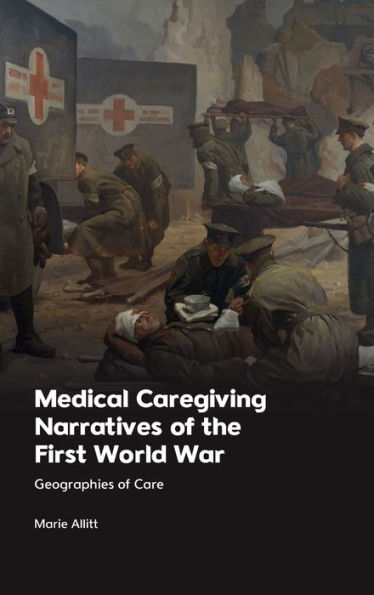 Medical Caregiving Narratives Of The First World War: Geographies Of Care