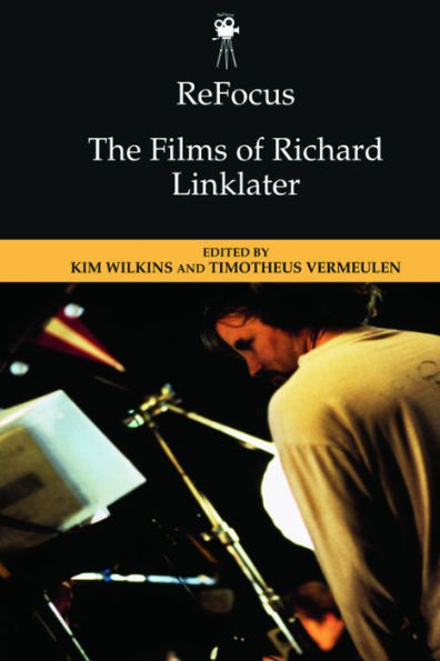 Refocus: The Films Of Richard Linklater (Refocus: The American Directors Series)