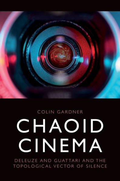 Chaoid Cinema: Deleuze & Guattari And The Topological Vector Of Silence