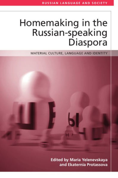 Homemaking In The Russian-Speaking Diaspora: Material Culture, Language And Identity (Russian Language And Society)