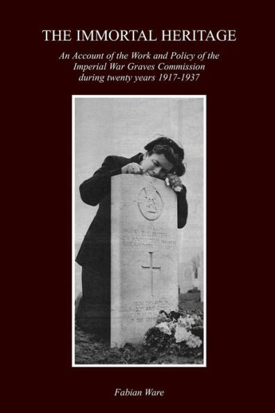 The Immortal Heritage: An Account Of The Work And Policy Of The Imperial War Graves Commission During Twenty Years 1917-1937